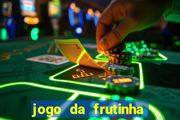 jogo da frutinha que paga dinheiro